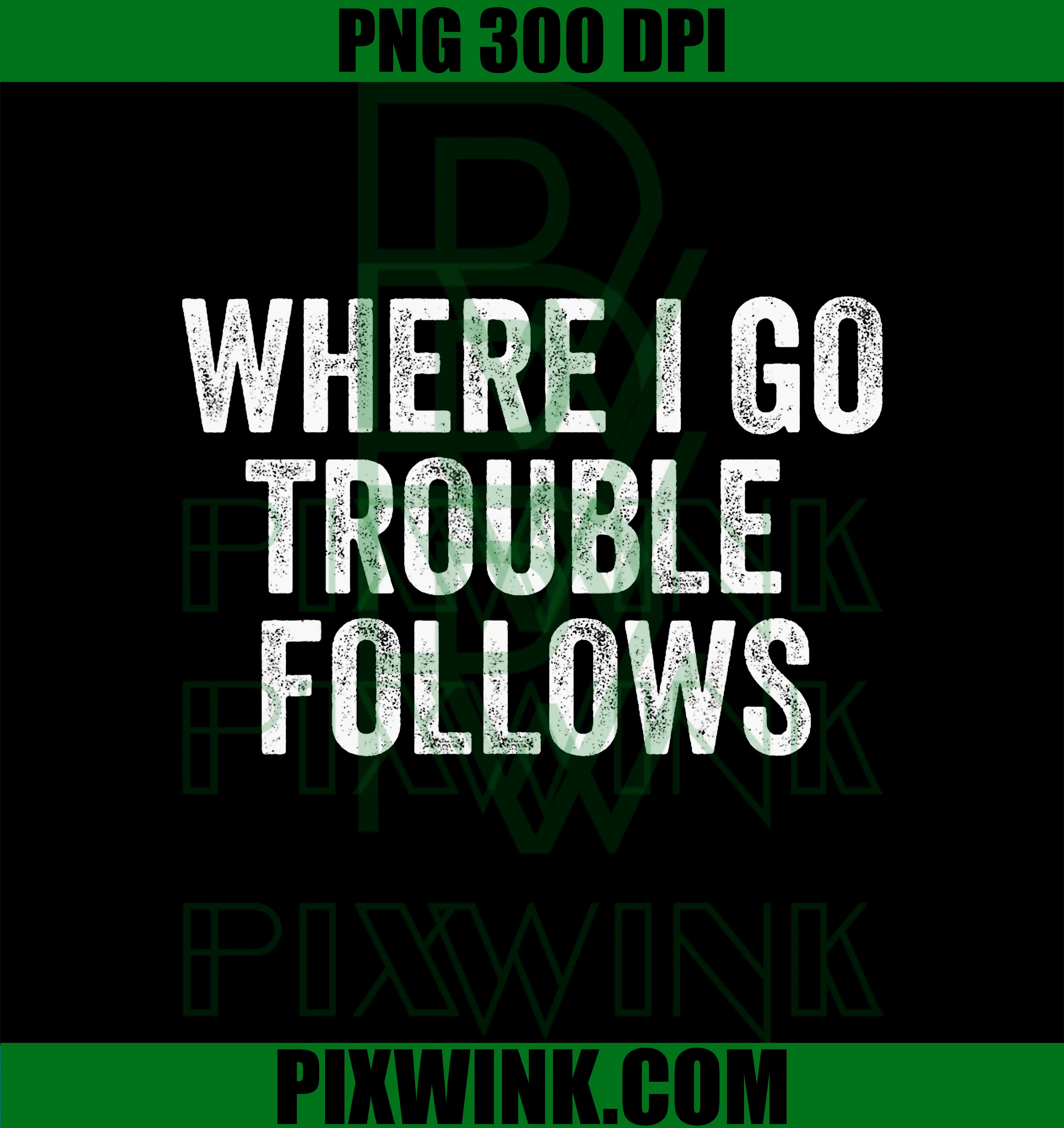Where I Go Trouble Follows PNG, Funny Matching Couples Humor PNG