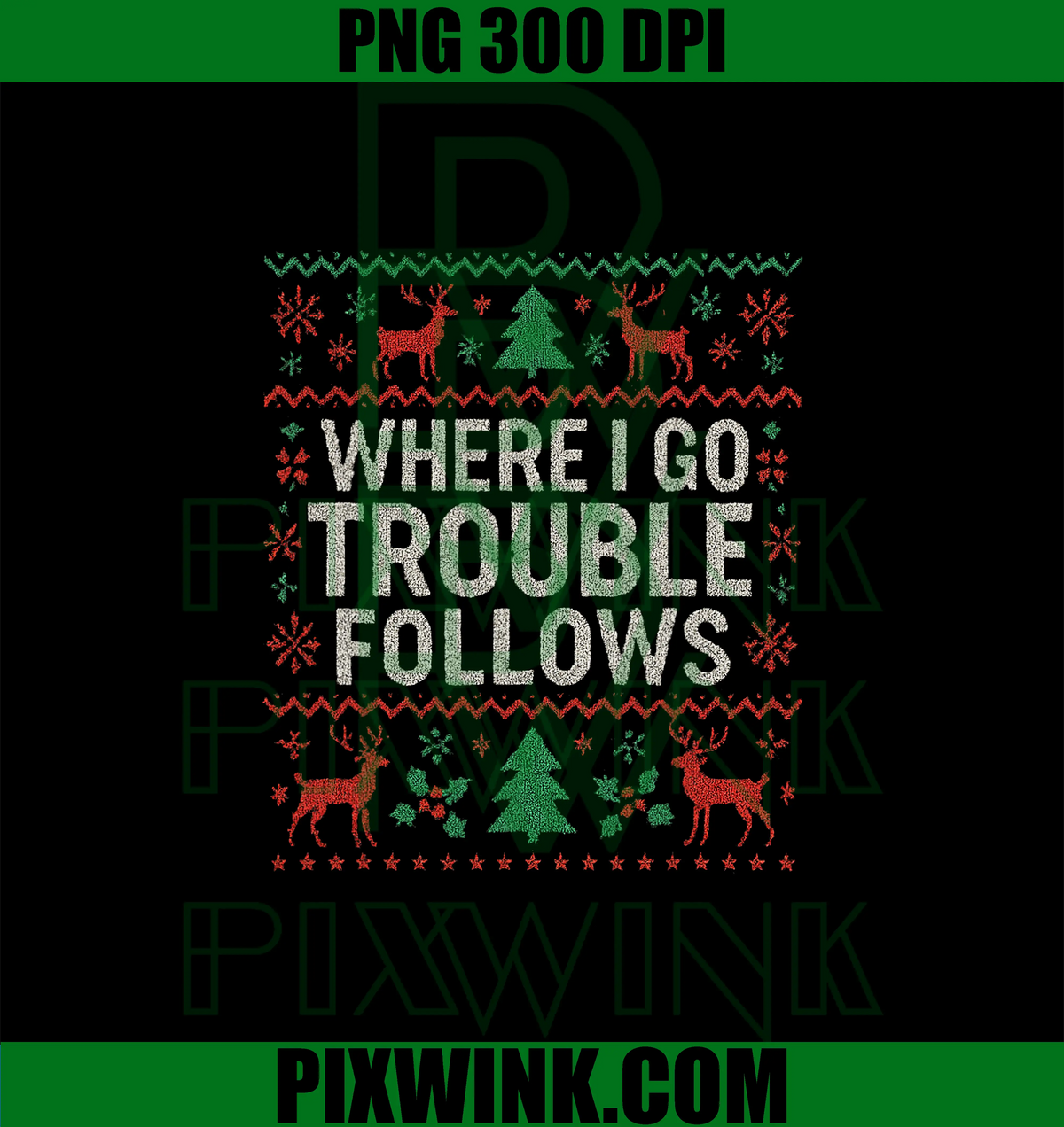 Where I Go Trouble Follows Design PNG, Retro Ugly Xmas Sweater PNG