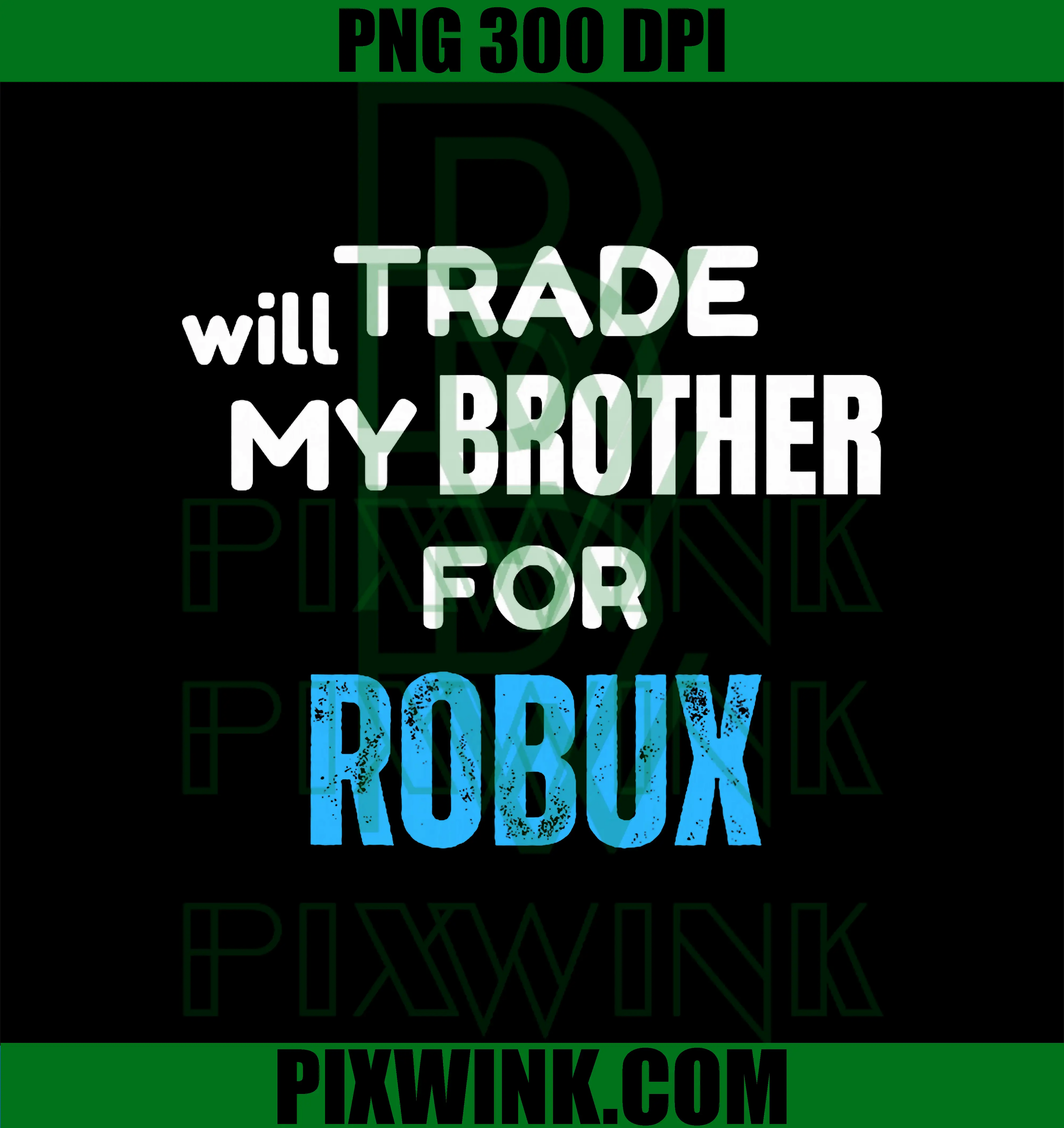 Will Trade My Brother for Robux PNG, Funny Gaming Apparel PNG