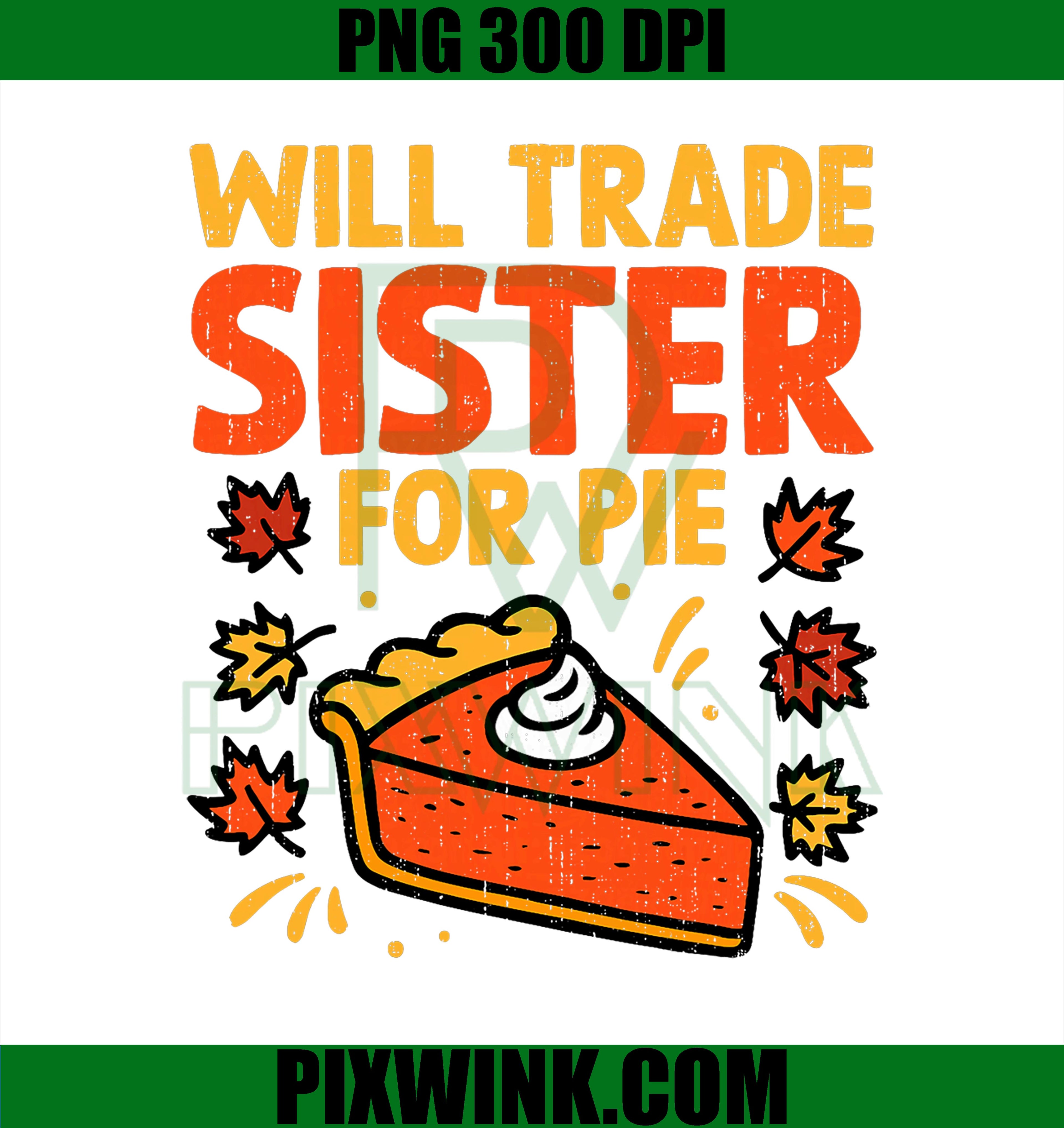 Will Trade Sister for Pie PNG,Thanksgiving Fall Autumn PNG
