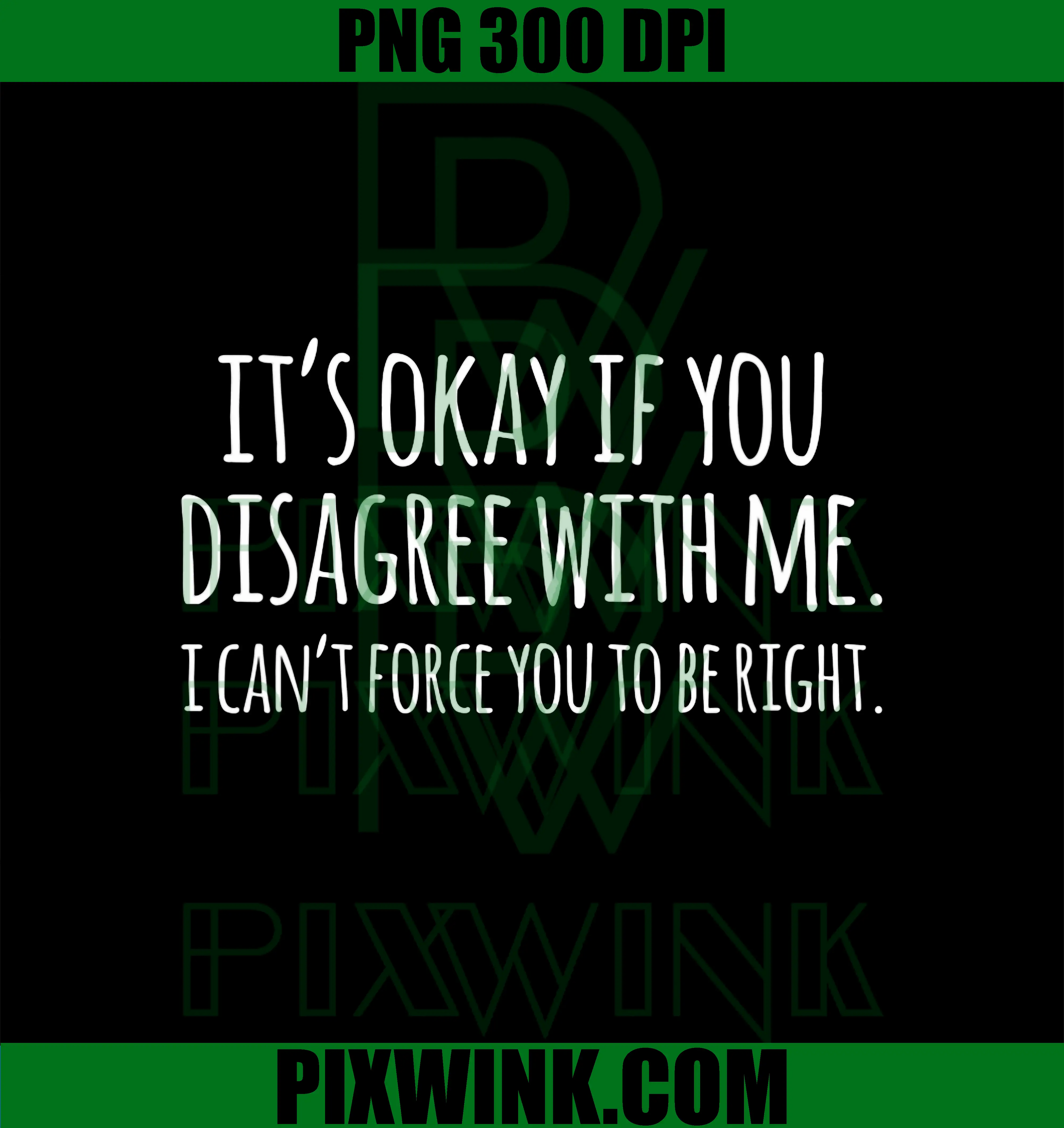 It’s Okay If You Disagree Quote PNG, I Can’t Make You Right PNG