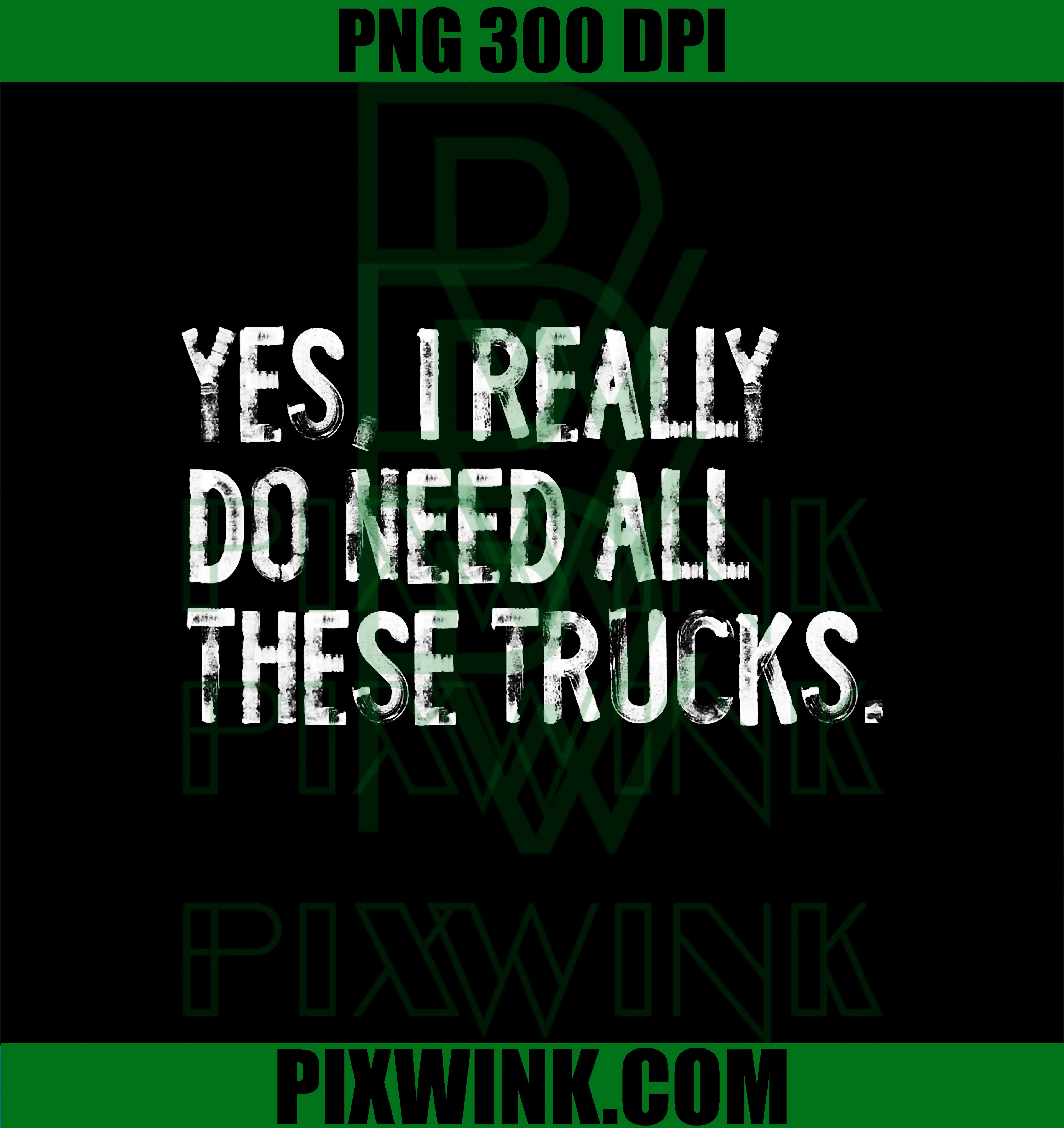 Yes I Really Do Need All These Trucks PNG, Funny Garage Mechanic PNG