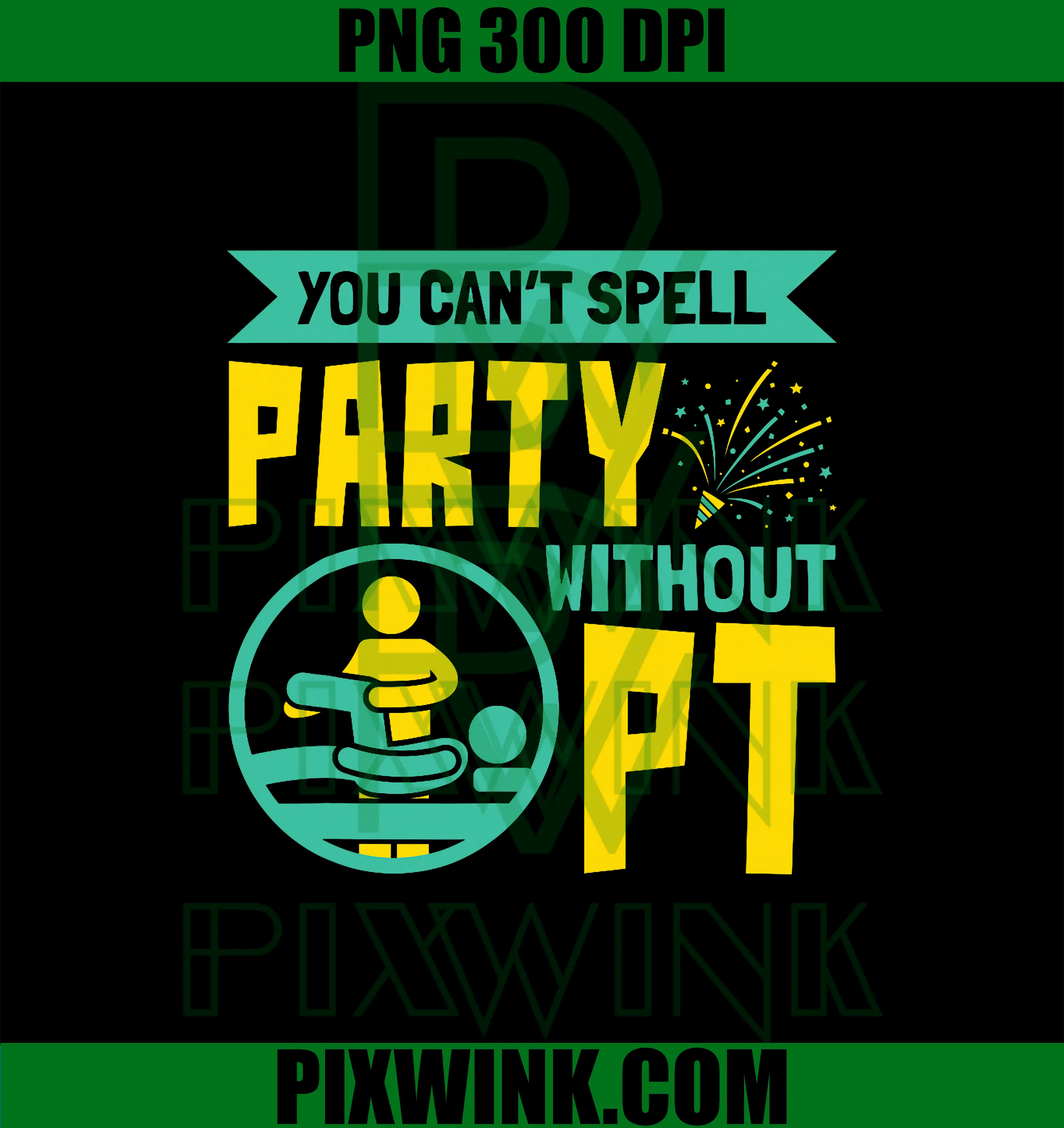 You Can't Spell Party Without PT PNG, Physical Therapy PNG