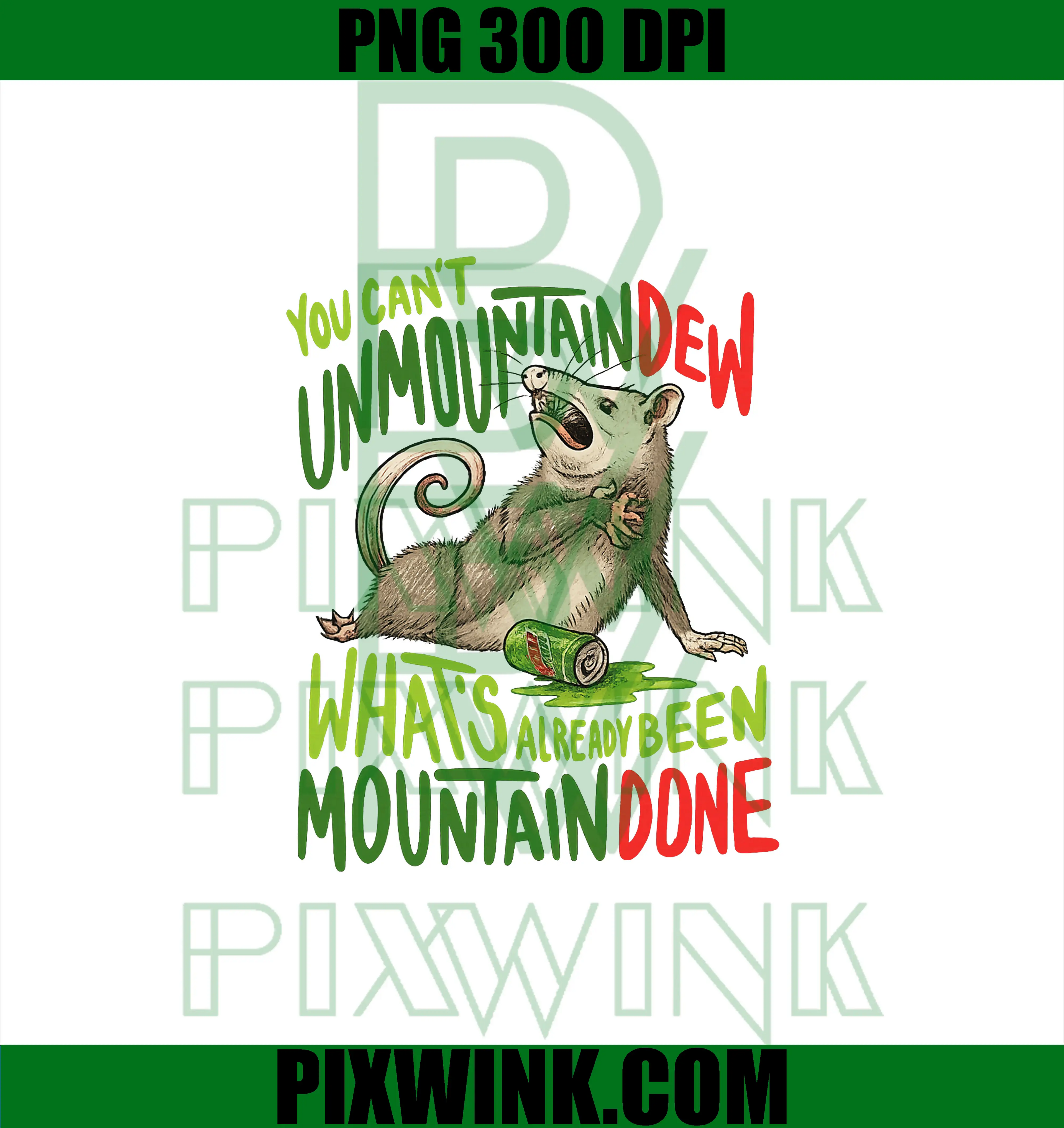 You Can't Unmountain Dew PNG, What's Already Been Mountain Done PNG